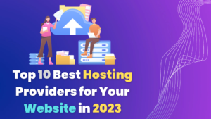 Top 10 Best Hosting Providers for Your Website in 2023