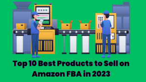 Top 10 Best Products to Sell on Amazon FBA in 2023