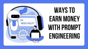 Ways To Earn Money With Prompt Engineering